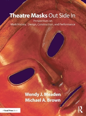 Theatre Masks Out Side In - Wendy J. Meaden, Michael A. Brown