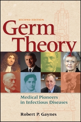 Germ Theory: Medical Pioneers in Infectious Diseas es 2e -  Gaynes