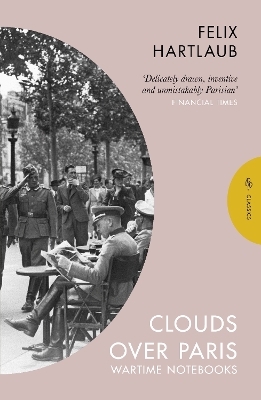 Clouds over Paris: The Wartime Notebooks of Felix Hartlaub - Felix Hartlaub