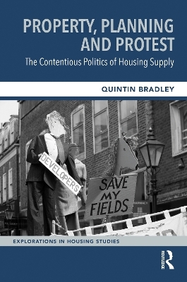 Property, Planning and Protest: The Contentious Politics of Housing Supply - Quintin Bradley