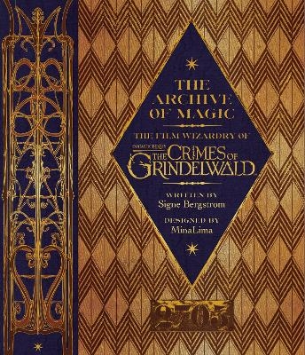 The Archive of Magic: the Film Wizardry of Fantastic Beasts: The Crimes of Grindelwald - Signe Bergstrom