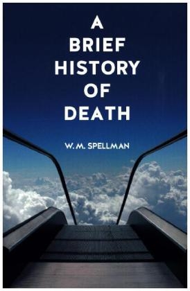 A Brief History of Death -  W. M. Spellman