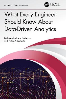 What Every Engineer Should Know About Data-Driven Analytics - Satish Mahadevan Srinivasan, Phillip A. Laplante