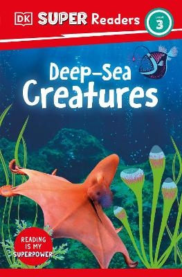 DK Super Readers Level 3 Deep-Sea Creatures -  Dk