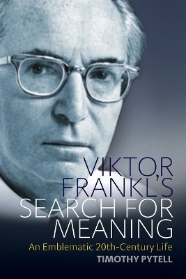 Viktor Frankl's Search for Meaning - Timothy Pytell