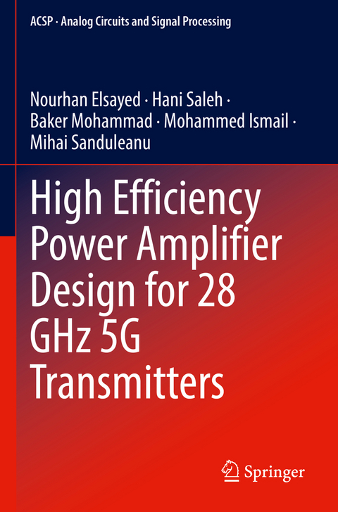 High Efficiency Power Amplifier Design for 28 GHz 5G Transmitters - Nourhan Elsayed, Hani Saleh, Baker Mohammad, Mohammed Ismail, Mihai Sanduleanu
