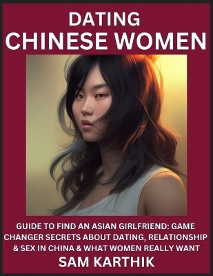 Learn Dating Chinese Women - Sam Karthik