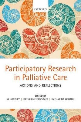Participatory Research in Palliative Care - Jo Hockley, Katherine Dr. Froggatt, Katharina Heimerl