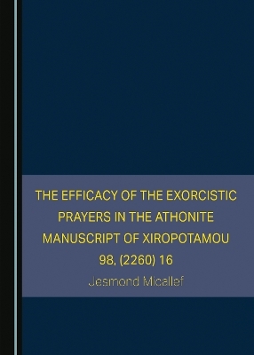 The Efficacy of the Exorcistic Prayers in the Athonite Manuscript of Xiropotamou 98, (2260) 16 - Jesmond Micallef
