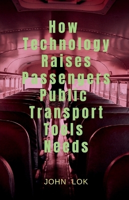 How Technology Raises Passengers Public Transport Tools Needs - John Lok