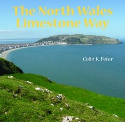 North Wales Limestone Way, The - Colin K. Peter