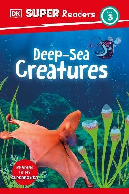 DK Super Readers Level 3 Deep-Sea Creatures -  Dk