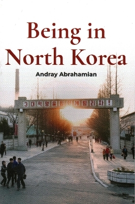 Being in North Korea - Andray Abrahamian