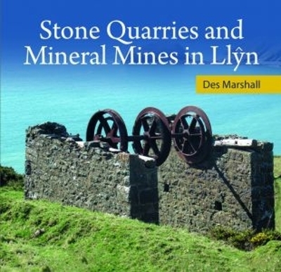 Stone Quarries and Mineral Mines in Llŷn - Des Marshall