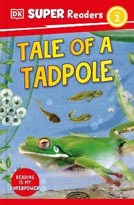 DK Super Readers Level 2 Tale of a Tadpole -  Dk