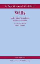 A Practitioner's Guide to Wills - King, Lesley; Gausden, Peter; Biggs, Keith