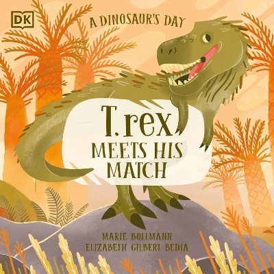A Dinosaur’s Day: T. rex Meets His Match - Elizabeth Gilbert Bedia