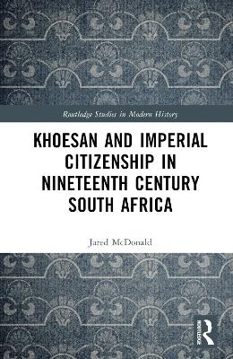 Khoesan and Imperial Citizenship in Nineteenth Century South Africa - Jared McDonald