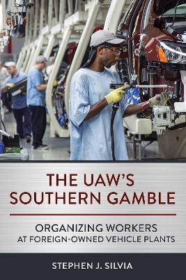 The UAW's Southern Gamble - Stephen J. Silvia