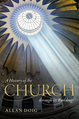 A History of the Church through its Buildings - Allan Doig