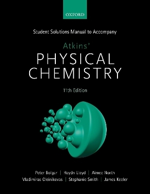 Student Solutions Manual to Accompany Atkins' Physical Chemistry 11th Edition - Peter Bolgar, Haydn Lloyd, Aimee North, Vladimiras Oleinikovas, Stephanie Smith