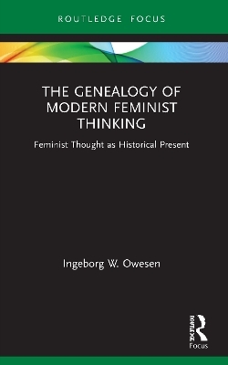 The Genealogy of Modern Feminist Thinking - Ingeborg W. Owesen