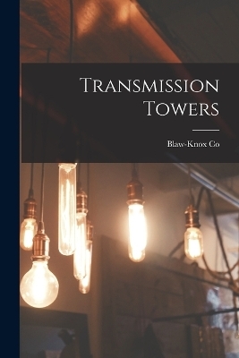 Transmission Towers - Blaw-Knox Co