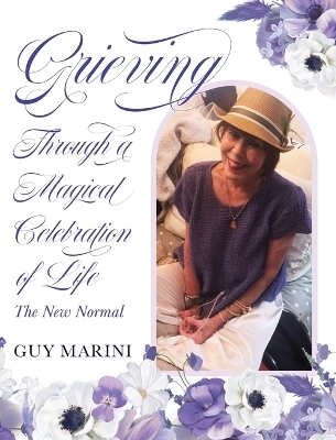 Grieving Through A Magical Celebration of Life - Guy Marini