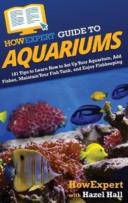 HowExpert Guide to Aquariums -  HowExpert, Hazel Hall