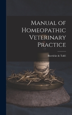 Manual of Homeopathic Veterinary Practice -  & Boericke Tafel