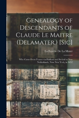 Genealogy of Descendants of Claude Le Maitre (Delamater.) [sic] - 