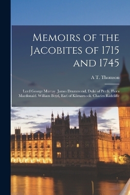 Memoirs of the Jacobites of 1715 and 1745 - A T Thomson