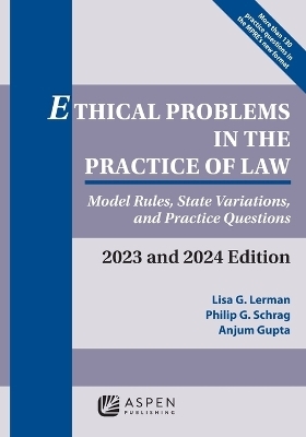 Ethical Problems in the Practice of Law - Anjum Gupta, Lisa G Lerman, Philip G Schrag