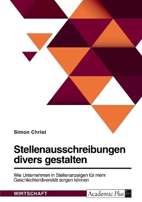 Stellenausschreibungen divers gestalten. Wie Unternehmen in Stellenanzeigen fÃ¼r mehr GeschlechterdiversitÃ¤t sorgen kÃ¶nnen - Simon Christ