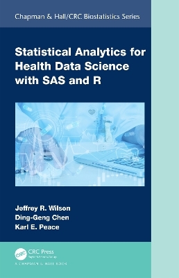 Statistical Analytics for Health Data Science with SAS and R - Jeffrey Wilson, Ding-Geng Chen, Karl E. Peace