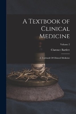 A Textbook of Clinical Medicine - Clarence Bartlett