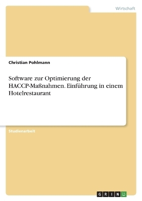 Software zur Optimierung der HACCP-MaÃnahmen. EinfÃ¼hrung in einem Hotelrestaurant - Christian Pohlmann