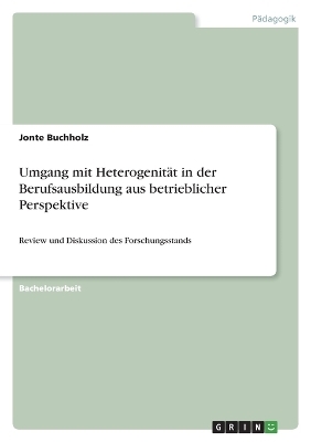 Umgang mit HeterogenitÃ¤t in der Berufsausbildung aus betrieblicher Perspektive - Jonte Buchholz