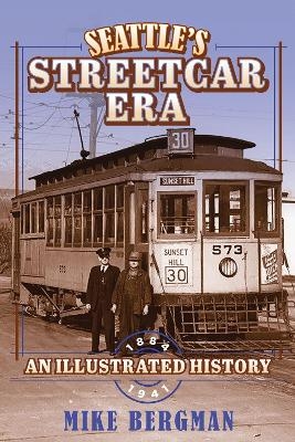 Seattle's Streetcar Era - Mike Bergman