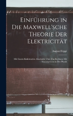 Einführung in Die Maxwell'sche Theorie Der Elektricität - August Föppl