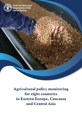 Agricultural policy monitoring for eight countries in Eastern Europe, Caucasus and Central Asia -  Food and Agriculture Organization