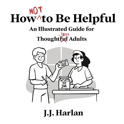 How Not to Be Helpful - J J Harlan