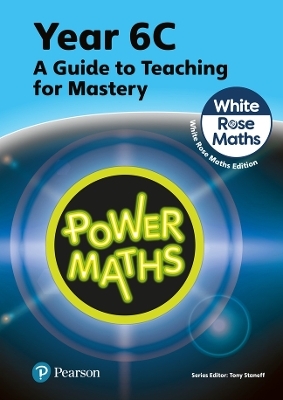 Power Maths Teaching Guide 6C - White Rose Maths edition - Tony Staneff, Josh Lury