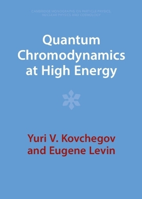 Quantum Chromodynamics at High Energy - Yuri V. Kovchegov, Eugene Levin