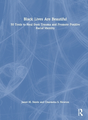 Black Lives Are Beautiful - Janeé M. Steele, Charmeka S. Newton