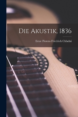 Die Akustik, 1836 - 