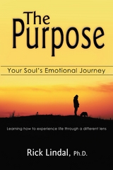 The Purpose: Your Soul's Emotional Journey - Rick Lindal