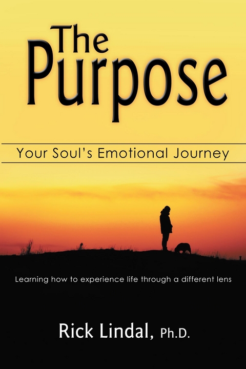 The Purpose: Your Soul's Emotional Journey - Rick Lindal