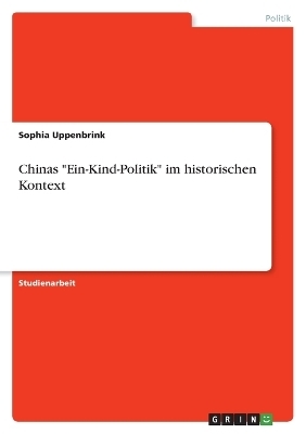 Chinas "Ein-Kind-Politik" im historischen Kontext - Sophia Uppenbrink
