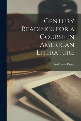 Century Readings for a Course in American Literature - Fred Lewis Pattee